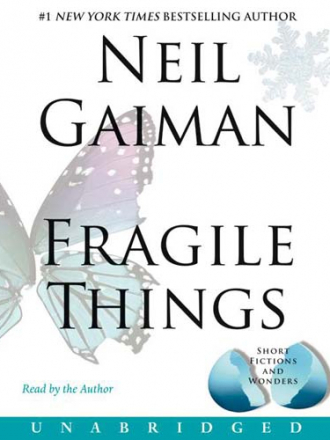 Neil Gaiman / Нил Гейман - Fragile things: short fictions and wonders / Хрупкие вещи: сказки и истории [Neil Gaiman, 2006, 64 kbps]