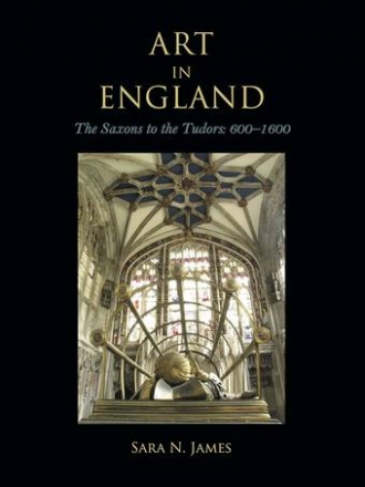 James S. N. / Джеймс С. Н. - Art in England: The Saxons to the Tudors: 600-1600 / Искусство в Англии: Из саксов [саксонов] в Тюдоры: 600-1600 [2016, PDF, ENG]
